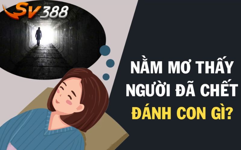 Mơ thấy xác chết tương ứng với số đề nào 